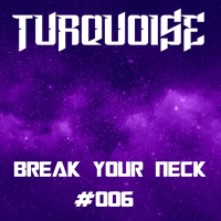 Turquoise - Break Your Neck #006