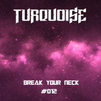 Turquoise - Break Your Neck #012