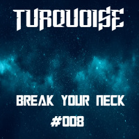 Turquoise - Break Your Neck #008