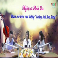 VOV - Chát với người nổi tiếng: Nghệ sĩ Anh Tú: Đam mê trên con đường không “trải hoa hồng” (P2)