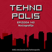Tehnopolis 143: Noćografija