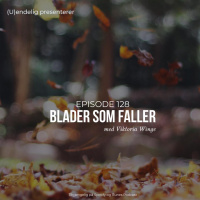 (U)128 – Blader som faller (Gjest – Viktoria Winge)