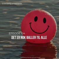 (U)104 – Det er nok baller til alle