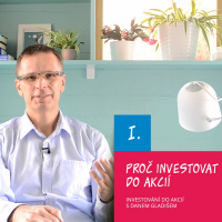 I. Proč investovat do akcií / Investování do akcií s Danem Gladišem