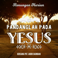 Nasihat Praktis Bagi Saya - Renungan Harian Pandanglah Pada Yesus dibacakan oleh Pdt. Andri Daimbani