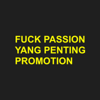 fuck passion, yang penting promotion