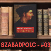 Szabadpolc #03 - Niccolò Machiavelli: A Fejedelem
