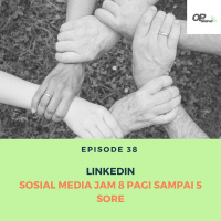 Episode 38 - Studi Kasus : Linkedin, Sosial Media Jam 8 Pagi sampai 5 Sore