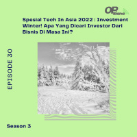 Episode 30 S3 - Spesial Tech In Asia 2022 : Investment Winter! Apa Yang Dicari Investor Dari Bisnis Di Masa Ini?