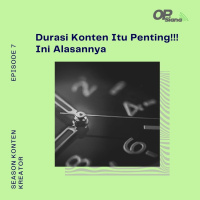 Episode 7 Season 3 - Durasi Konten Itu Penting! Ini Alasannya