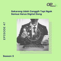 Episode 47 S3 - Sekarang Udah Canggih Tapi Ngak Semua Harus Digital Dong