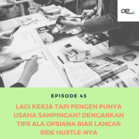Episode 45 : Lagi Kerja Tapi Pengen Punya Usaha Sampingan? Dengarkan Tips Ala Opsiana Biar Lancar Side Hustle-nya