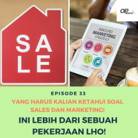 Episode 33 : Yang Harus Kalian Ketahui Soal Sales dan Marketing! Ini Lebih Dari Sebuah Pekerjaan Lho!