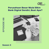 Episode 66 S3 - Studi Kasus : Perusahaan Besar Mulai Bikin Bank Digital Sendiri, Buat Apa?