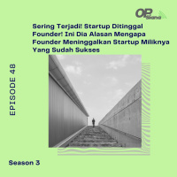Episode 48 S3 - Studi Kasus : Sering Terjadi! Startup Ditinggal Founder! Ini Dia Alasan Mengapa Founder Meninggalkan Startup Miliknya Yang Sudah Sukses