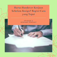 Episode 2 S2 : Harus Handover Kerjaan Sebelum Resign? Begini Cara yang Tepat