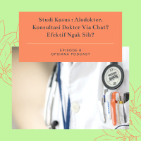 Episode 6 S2 - Studi Kasus : Alodokter, Konsultasi Dokter Via Chat? Efektif Ngak Sih?