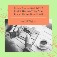 Episode 10 S2 : Belajar Online Saat WFH? Begini Tips dan Trick Agar Belajar Online Bisa Efektif