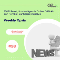 Weekly Opsia #58 - JD ID Pamit, Konten Ngemis Online DiBlokir, dan Kembali Bank Dibeli Startup