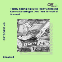 Episode 46 S3 - Terlalu Sering Ngikutin Tren? Ini Resiko Karena Keseringan Ikut Tren Terlebih di Sosmed