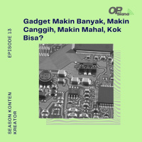 Episode 13 Season 3 - Studi Kasus : Gadget dan Teknologi, Makin Lama Makin Banyak, Makin Canggih Tapi Makin Mahal Juga, Kok Bisa Ya? Ini Sebabnya