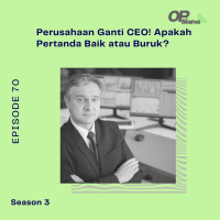 Episode 70 S3 - Studi Kasus : Perusahaan Ganti CEO! Apakah Pertanda Baik atau Buruk?