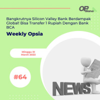 Weekly Opsia #64 - Bangkrutnya Silicon Valley Bank Berdampak Global! Bisa Transfer 1 Rupiah Dengan Bank BCA