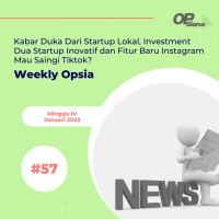 Weekly Opsia #57 - Kabar Duka Dari Startup Lokal, Investment Dua Startup Inovatif dan Fitur Baru Instagram Mau Saingi Tiktok?