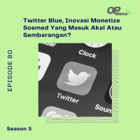 Episode 80 S3 - Studi Kasus : Twitter Blue, Inovasi Monetize Sosmed Yang Masuk Akal Atau Sembarangan?