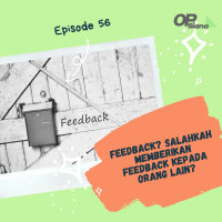 Episode 56 - Studi Kasus : Feedback? Salahkah Memberikan Feedback Kepada Orang Lain?