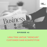 Episode 43 : 5 Trik Untuk Mencuri Customer Dari Kompetitor