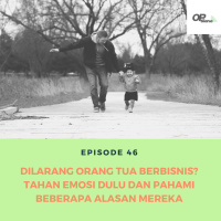 Episode 46 : Dilarang Orang Tua Berbisnis? Tahan Emosi Dulu dan Pahami Beberapa Alasan Mereka
