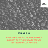 Episode 53 - Studi Kasus : Bisnis Minuman Kopi Kok Banyak Banget Sih? Yuk Kupas Potensi Bisnis Minuman Kopi Ini
