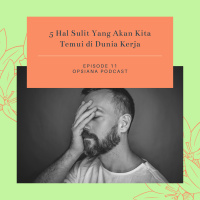Episode 11 S2 : 5 Hal Sulit Yang Akan Kita Temui di Dunia Kerja