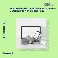 Episode 20 Season 3 - Studi Kasus : Kirim Cepat Ala Quick Commerce, Variasi E-Commerce Yang Masih Hijau