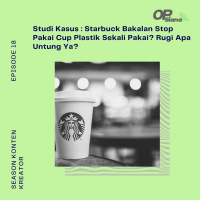 Episode 18 Season 3 - Studi Kasus : Starbuck Bakalan Stop Pakai Cup Plastik Sekali Pakai Demi Atasi Isu Lingkungan? Rugi Apa Untung Ya?