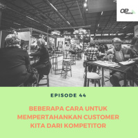 Episode 44 : Beberapa Cara Untuk Mempertahankan Customer Kita Dari Kompetitor