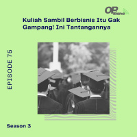 Episode 75 S3 - Kuliah Sambil Berbisnis Itu Gak Gampang! Ini Tantangannya