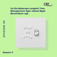 Episode 49 S3 - Ini Dia Beberapa Langkah Time Management Agar Jadwal Ngak Berantakan Lagi