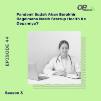 Episode 44 S3 - Studi Kasus : Pandemi Sudah Akan Berakhir, Bagaimana Nasib Startup Health Ke Depannya?