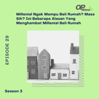 Episode 29 Season 3 - Millenial Ngak Mampu Beli Rumah? Masa Sih? Ini Beberapa Alasan Yang Menghambat Millenial Beli Rumah