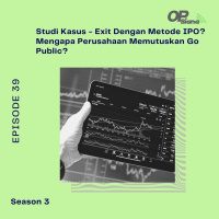 Episode 39 S3 - Studi Kasus : Exit Dengan Metode IPO? Mengapa Perusahaan Memutuskan Go Public?
