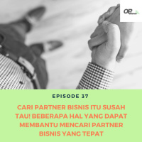 Episode 37 : Cari Partner Bisnis Itu Susah Tau! Beberapa Hal Yang Dapat Membantu Mencari Partner Bisnis Yang Tepat
