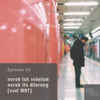 norak lah sebelum norak itu dilarang (soal MRT) - Episode 26