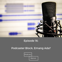 Podcasters Block, Emang Ada? - Episode 16