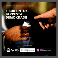 Libur Untuk Berpesta...Demokrasi! - Episode 27