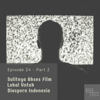 Sulitnya Akses Film Lokal Untuk Diaspora Indonesia - Episode 24 (Part 2)
