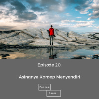 Asingnya Konsep Menyendiri - Episode 20