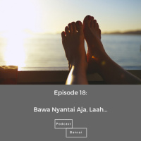 Bawa Nyantai Aja, Laah... - Episode 18