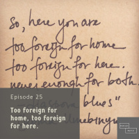 too foreign for home, too foreign for here - episode 25 (English)